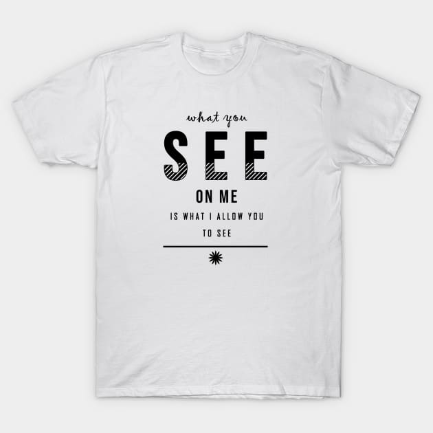 what you see on me T-Shirt by solidarity in diversity